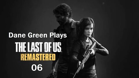 Dane Green Plays The Last of Us Remastered Part 06