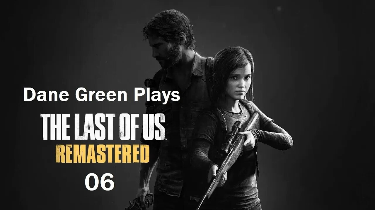 Dane Green Plays The Last of Us Remastered Part 06