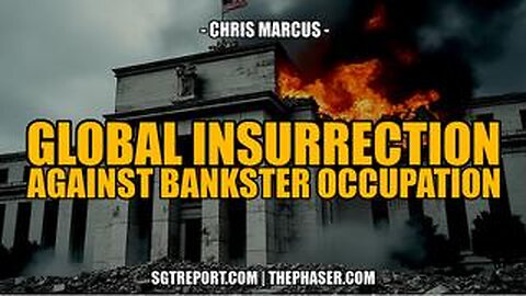 SGT REPORT _ GLOBAL INSURRECTION AGAINST BANKSTER OCCUPATION -- Chris Marcus