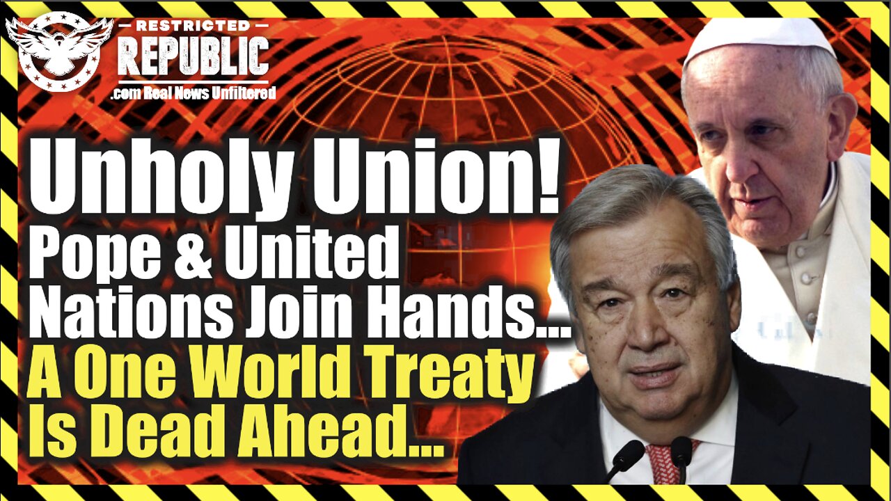 Unholy Union! Pope and United Nations Join Hands…A One World Treaty Is Now Dead Ahead…