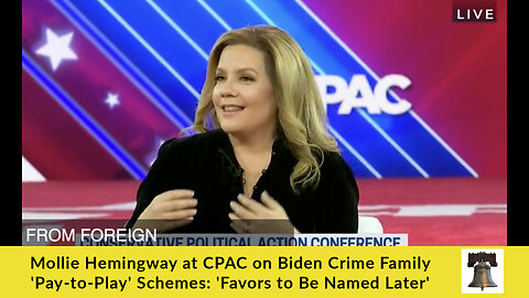 Mollie Hemingway at CPAC on Biden Crime Family 'Pay-to-Play' Schemes: 'Favors to Be Named Later'