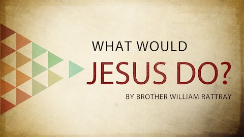 Topic: What would Jesus do?