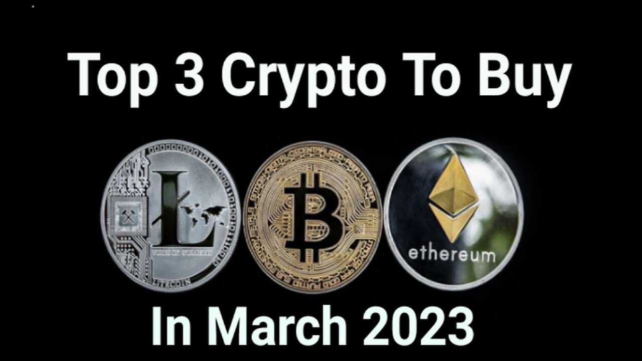 Top 3 Crypto to buy in March 2023 (Huge Potential)