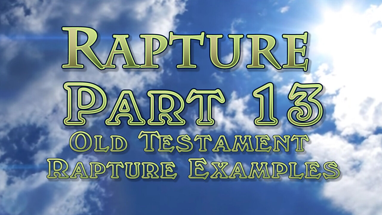 The Rapture: Part 13 Old Testament Rescue Examples