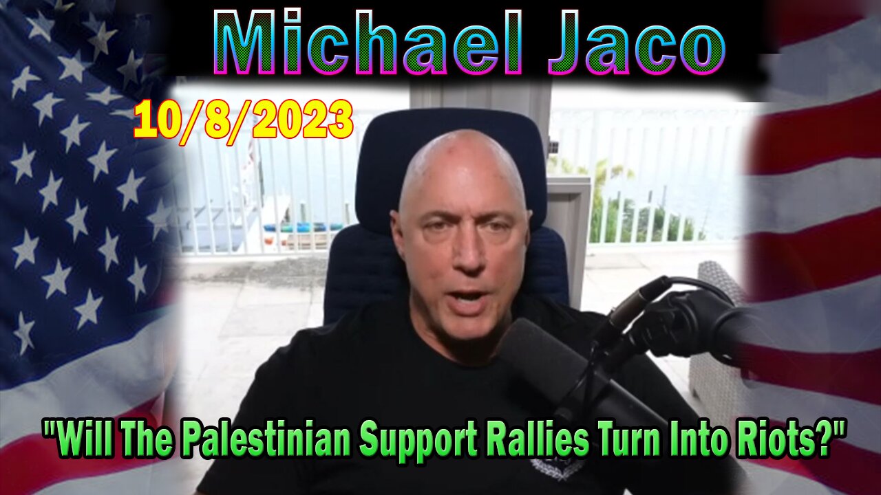 Michael Jaco HUGE Intel 10-08-23: "Will The Palestinian Support Rallies Turn Into Riots?"
