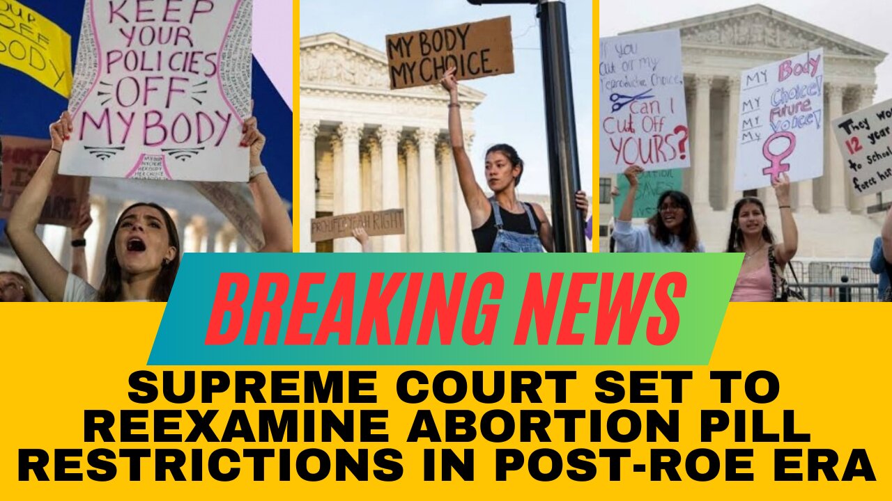 Supreme Court Set to Reexamine Abortion Pill Restrictions in Post-Roe Era