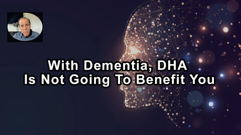 Once You Have Dementia, DHA Is Not Going To Benefit You - Joel Fuhrman, MD - Interview