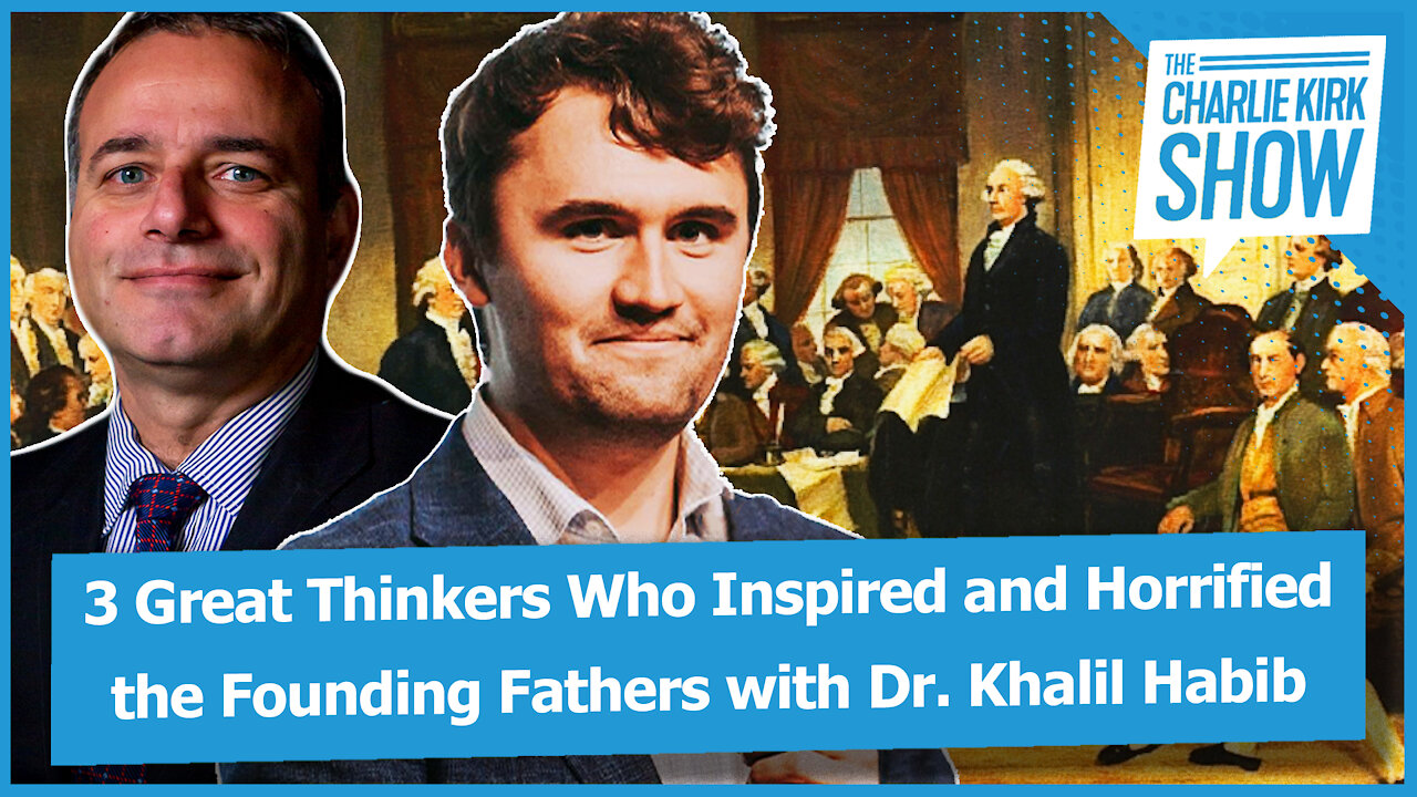 3 Great Thinkers Who Inspired and Horrified the Founding Fathers with Dr. Khalil Habib