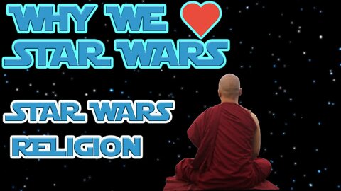 WHY WE LOVE STAR WARS - STAR WARS RELIGION