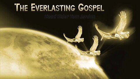 "The Everlasting Gospel" Head Elder Tom Jordan 10-31-20