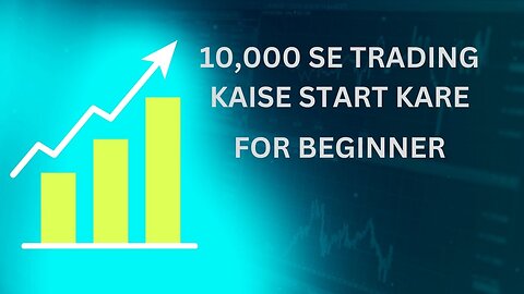 10,000 SE TRADING KAISE START KARE || FULL INFORMATION FOR BEGNEER