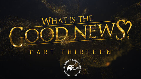 What Is the Good News? | Part 13