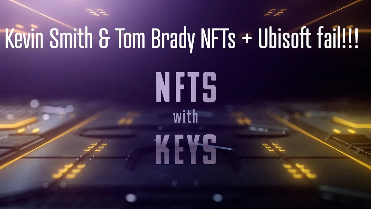 NFTswithKEYs LIVE - Tom Brady & Kevin Smith NFTS, Ubisoft fails yet again, sailing the OpenSea