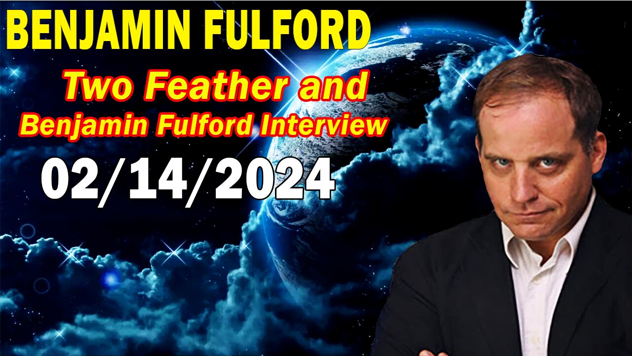 Benjamin Fulford Update Today February 14, 2024 - Two Feather and Benjamin Fulford Interview