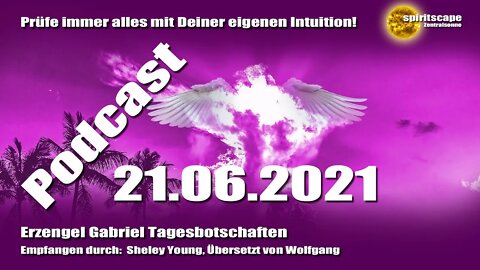 Erzengel Gabriel Tagesbotschaften - 21.06.2021 + Podcast