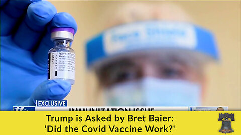 Trump is Asked by Bret Baier: 'Did the Covid Vaccine Work?'