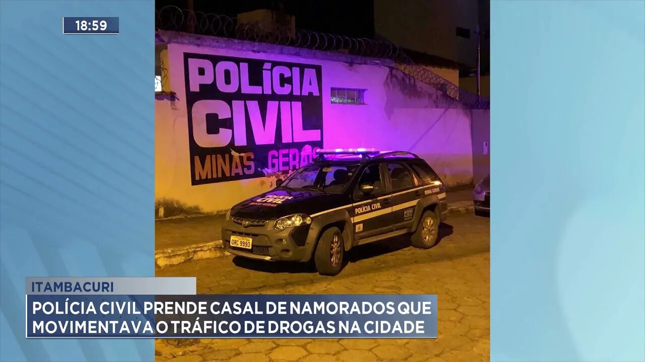 Itambacuri: Polícia civil prende casal de namorados que movimentava o tráfico de drogas na cidade