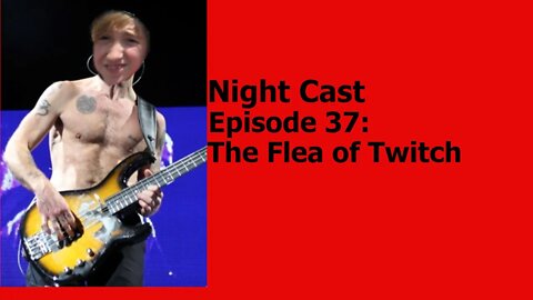 Night Cast Episode 37: The Flea of Twitch