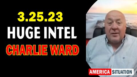 Charlie Ward HUGE Intel 3/25/23 - BOMBSHEL