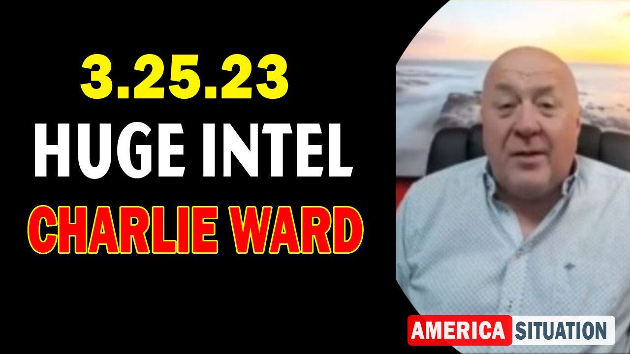 Charlie Ward HUGE Intel 3/25/23 - BOMBSHEL