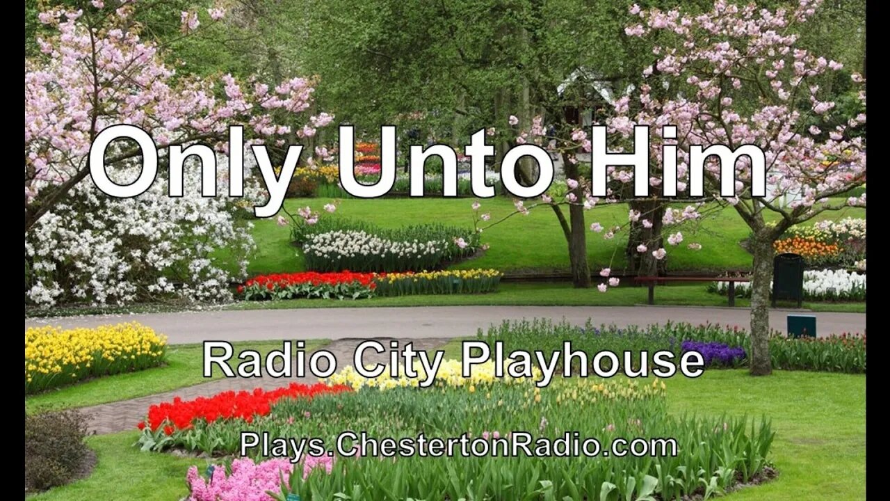 Only Unto Him - Radio City Playhouse