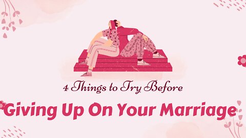 4 Things to Try Before Giving Up On Your Marriage