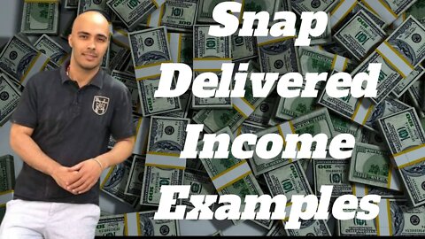 Snap Delivered Income Examples