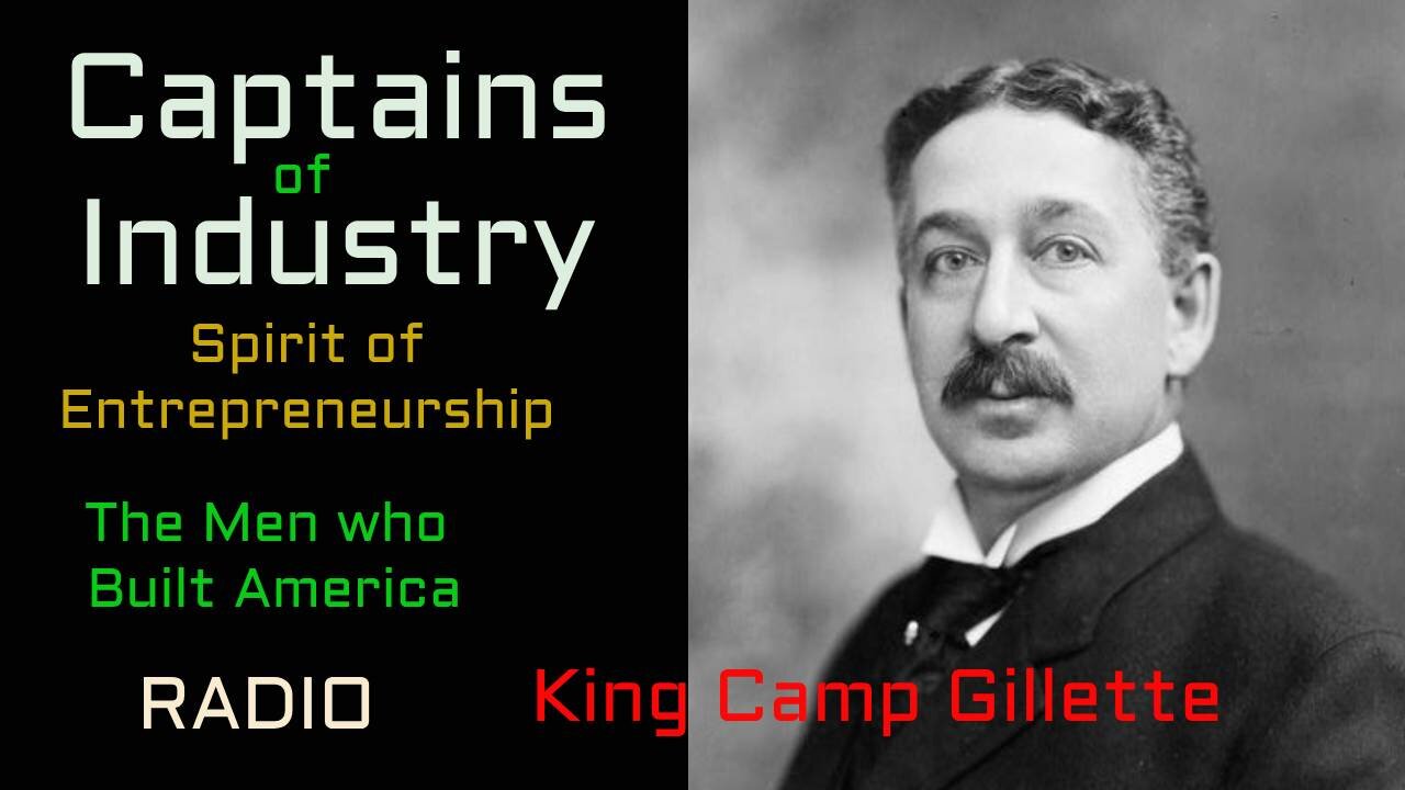 Captains of Industry (ep37) King Camp Gillette