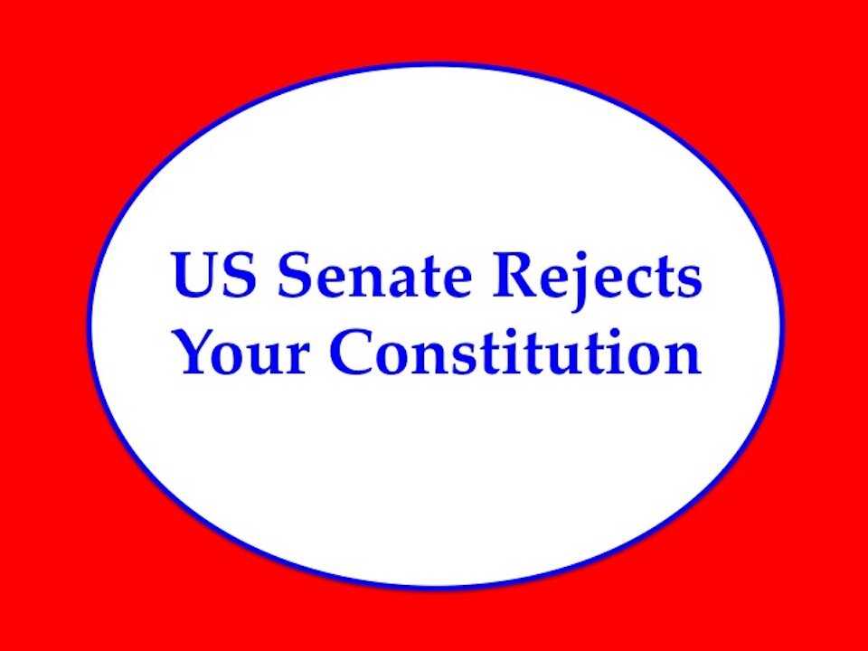 US Senate Rejects Your Constitution