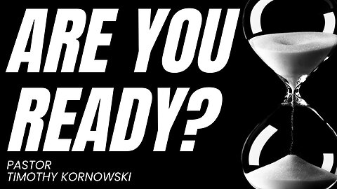 Are You Ready? Pastor Timothy Kornowski - 10/11/23