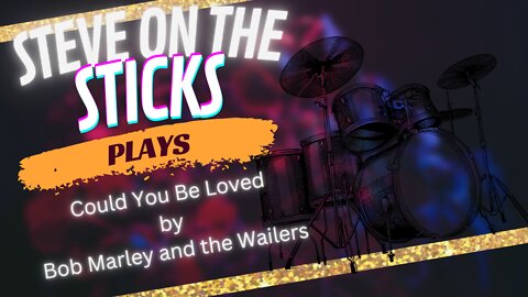 Could You Be Loved by Bob Marley and the Wailers - Drum Cover by Steve on the Sticks