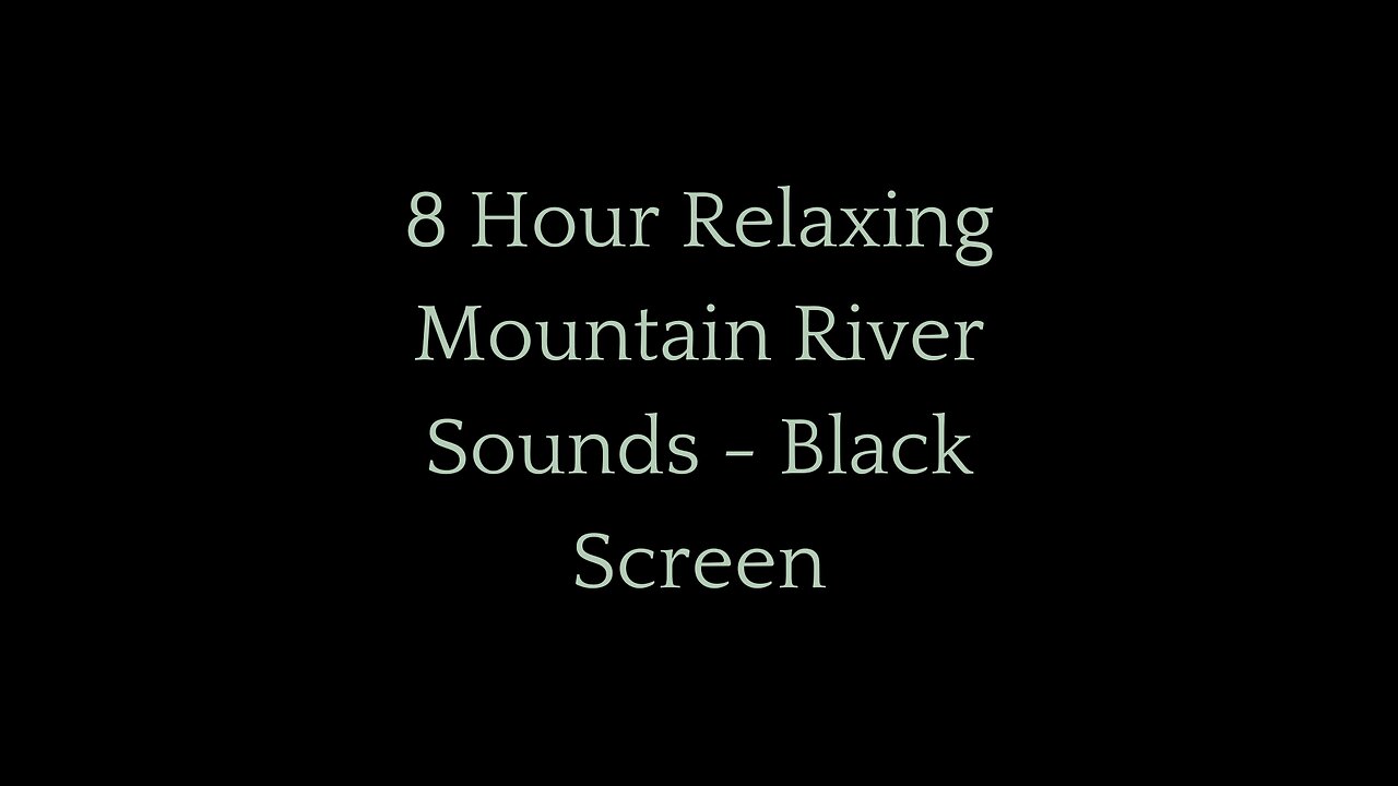 8 Hour Relaxing Mountain River Sounds for Sleep & Stress Relief (Black Screen)