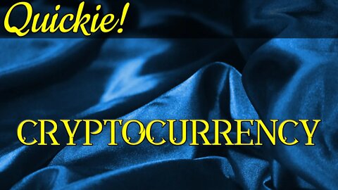 Quickie: Cryptocurrency