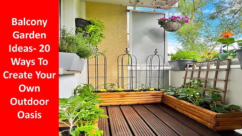 Balcony Garden Ideas- 20 Ways To Create Your Own Outdoor Oasis