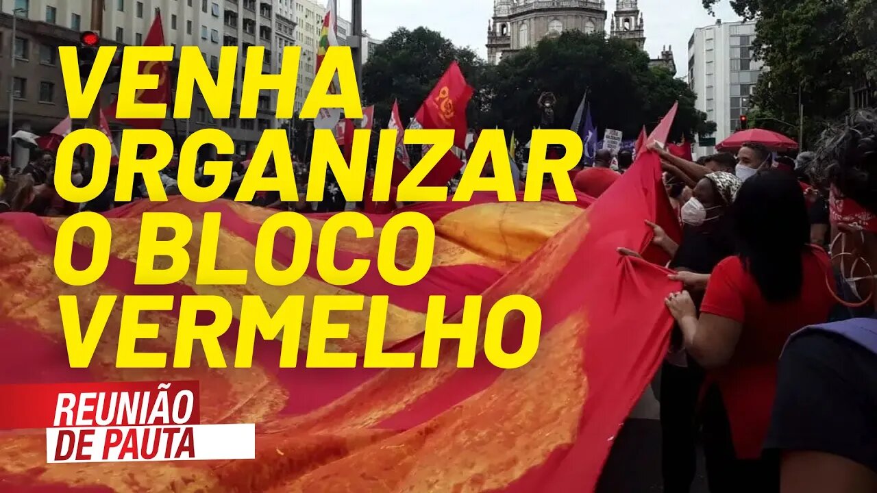 Imperdível: Plenárias do Bloco Vermelho neste final de semana - Reunião de Pauta nº 755 - 15/07/21