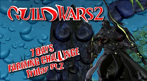 GUILD WARS 2 LIVE 7-DAY FARMING CHALLENGE Friday Pt.2