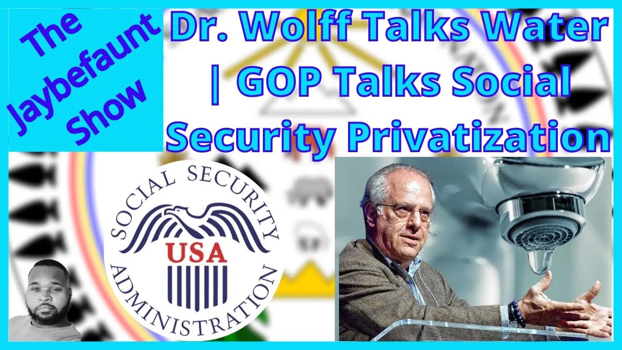 Dr Wolff Talks Water | GOP Talks Social Security Privatization