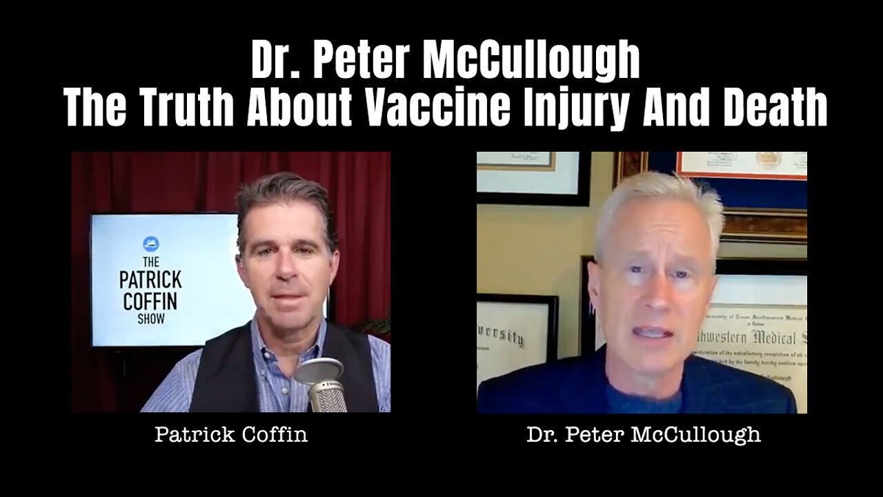 Dr. Peter McCullough - The Truth About Vaccine Injury And Death