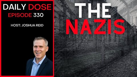 Ep. 330 | The Nazis | The Daily Dose