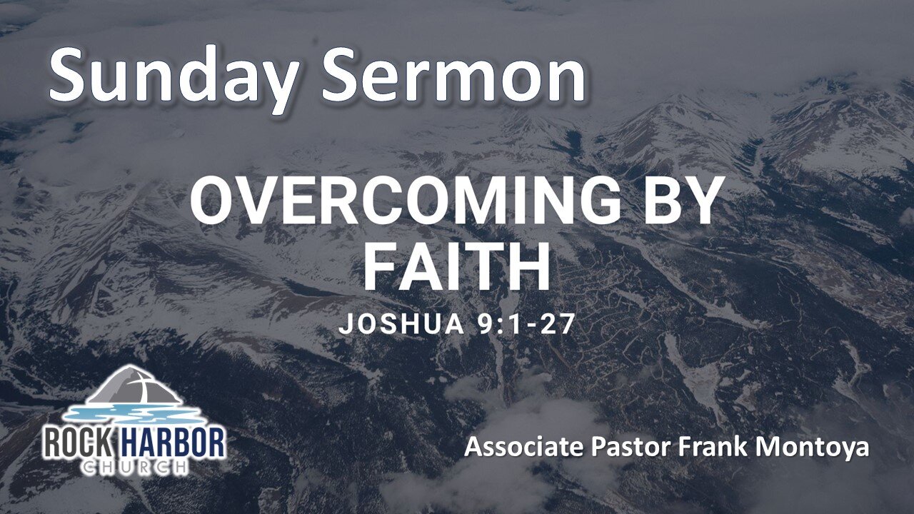 Sunday Service 1/15/23 - Overcoming By Faith - Joshua 9:1-27 - Associate Pastor Frank Montoya