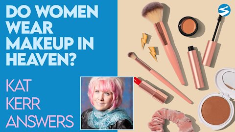 Kat Kerr: Do Women Wear Makeup in Heaven? | Feb 3 2021