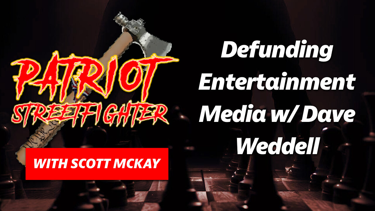 Defunding Entertainment Media w/ Dave Weddell | May 2nd, 2023 Patriot Streetfighter