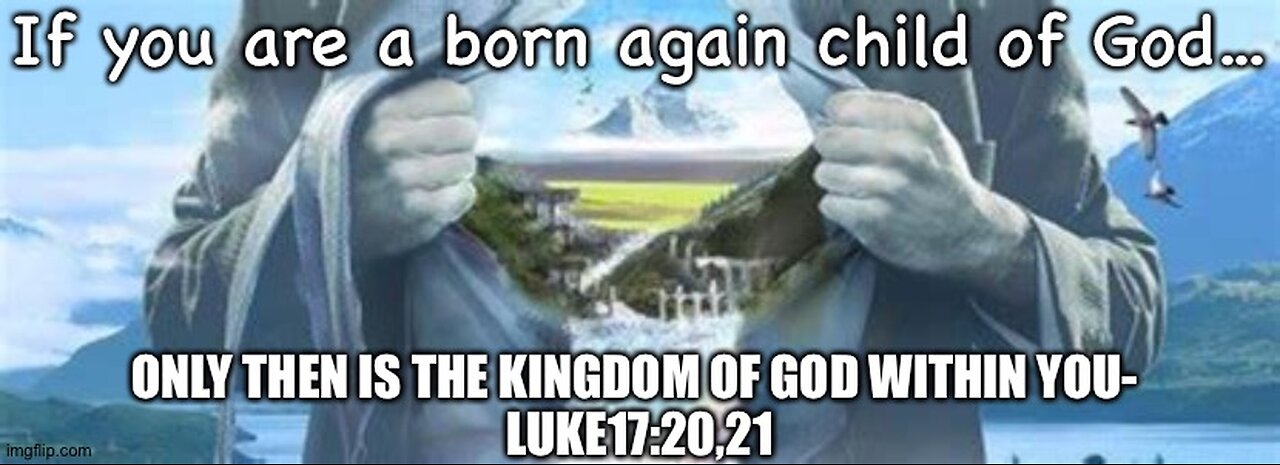 THE KINGDOM OF GOD IS WITHIN YOU- LUKE17:20,21