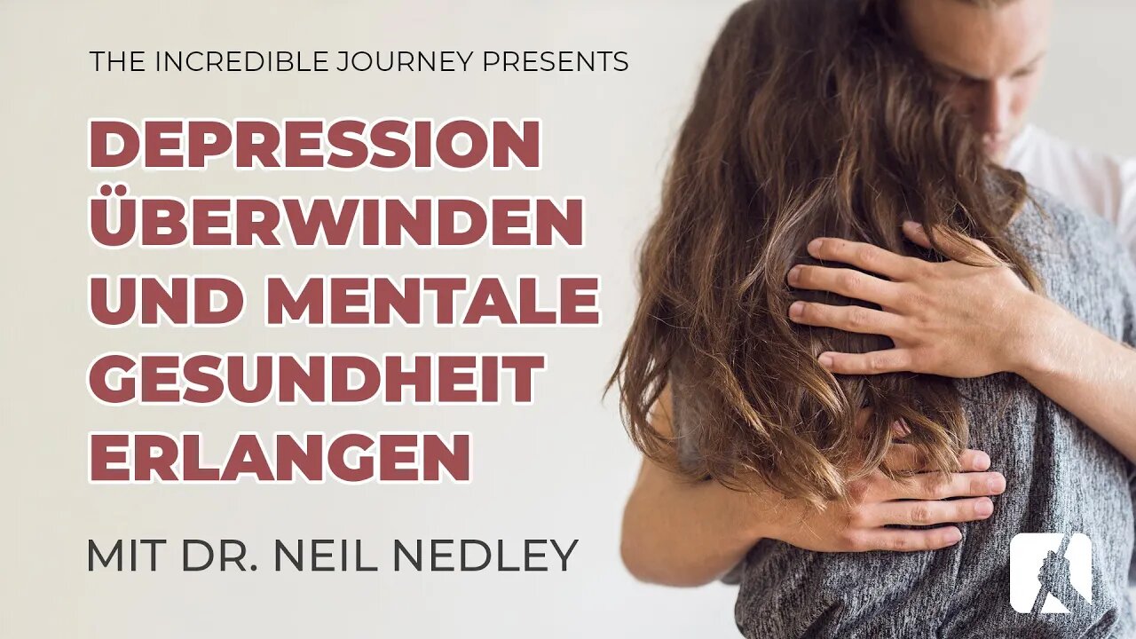 Depression überwinden und mentale Gesundheit erlangen # Dr. Neil Nedley # The Incredible Journey