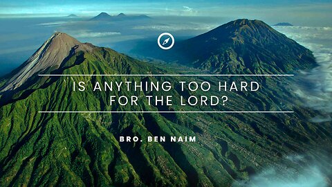 Is Anything Too Hard For The LORD? - Bro. Ben Naim | Stedfast Baptist Church