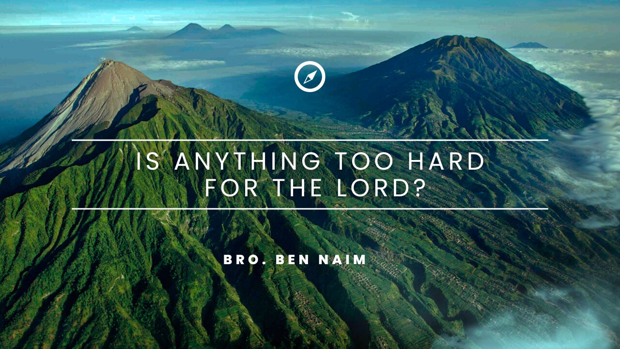 Is Anything Too Hard For The LORD? - Bro. Ben Naim | Stedfast Baptist Church