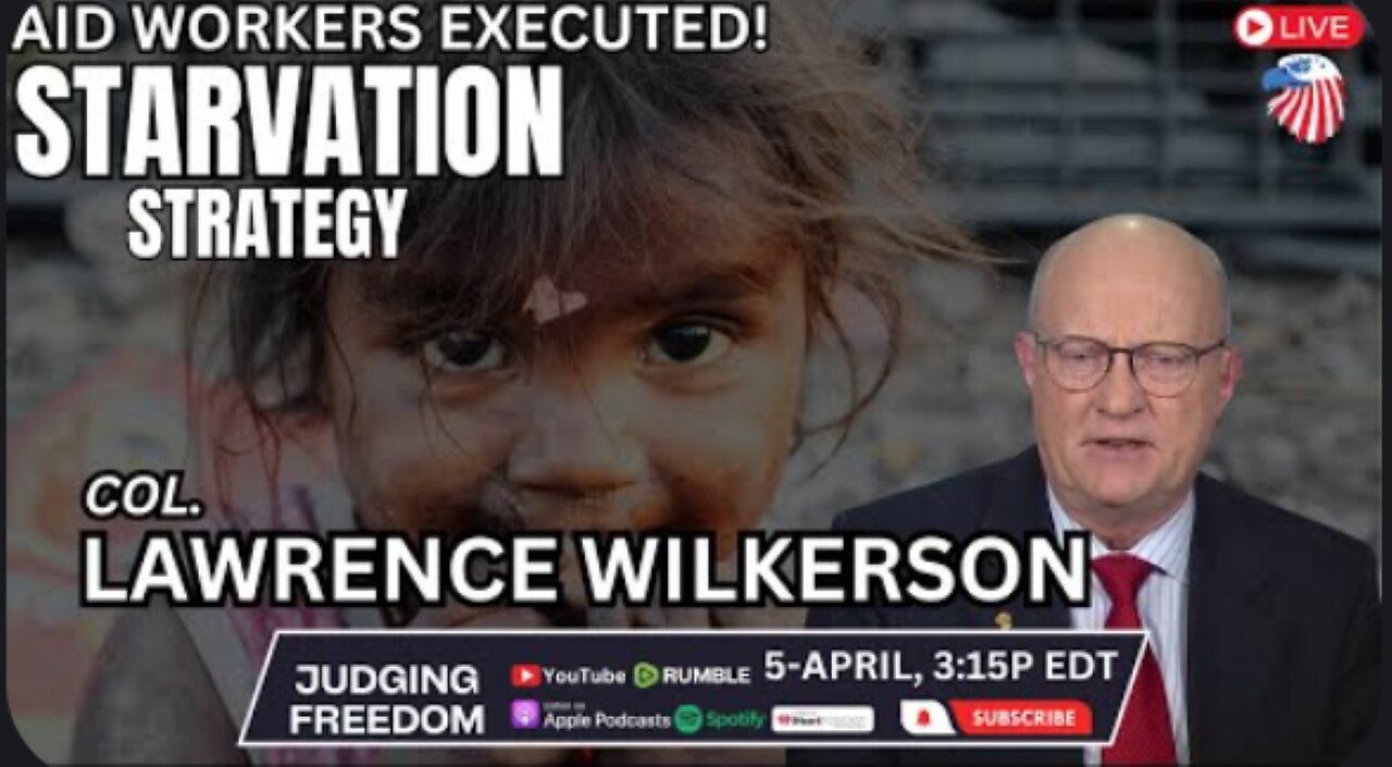 Col. Lawrence Wilkerson : - Starvation Strategy / Aid Workers Executed