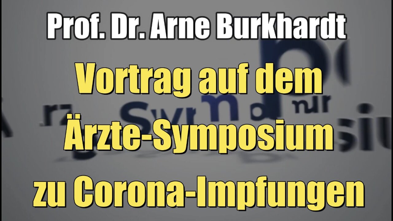 Prof. Dr. Arne Burkhardt - Vortrag auf dem Ärzte-Symposium zu Corona-Impfungen (06.05.2022)