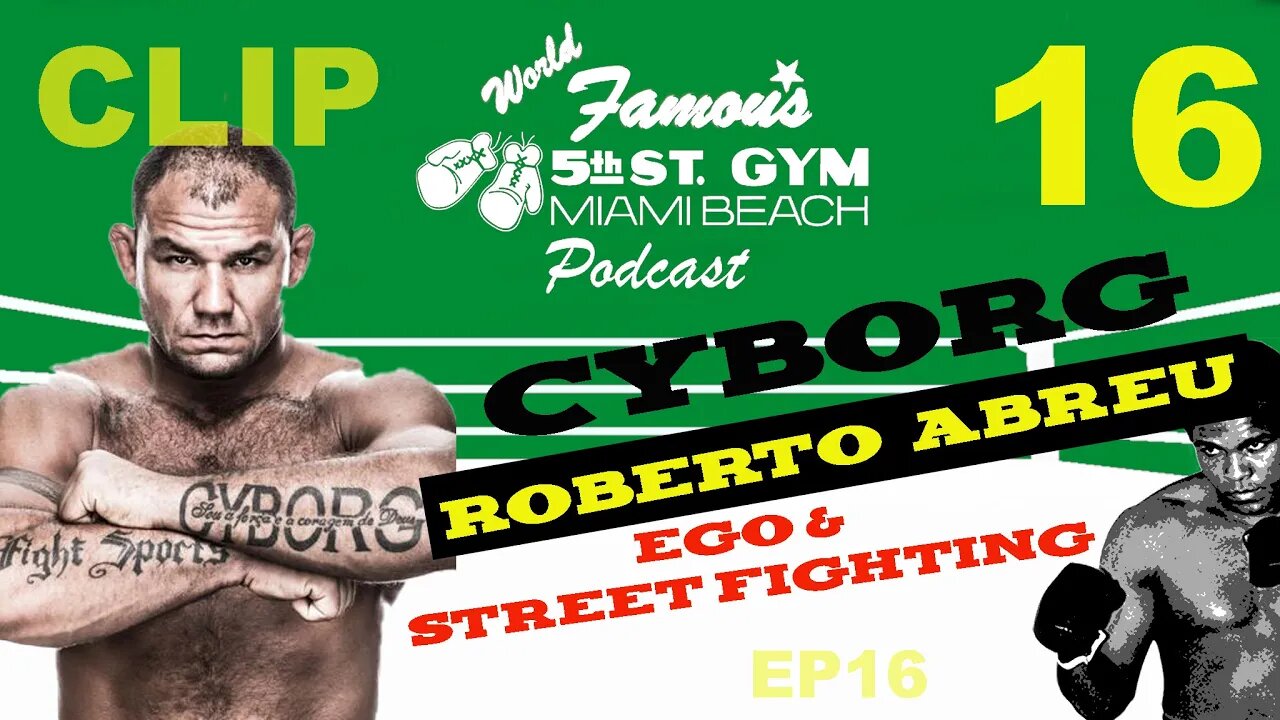 EP16 CLIP - ROBERTO "CYBORG" ABREU - EGO & STREET FIGHTING