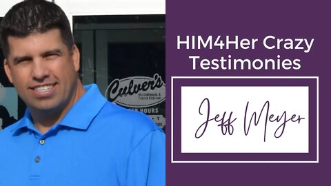 Jeff Meyer - HIM4Her Crazy Testimonies